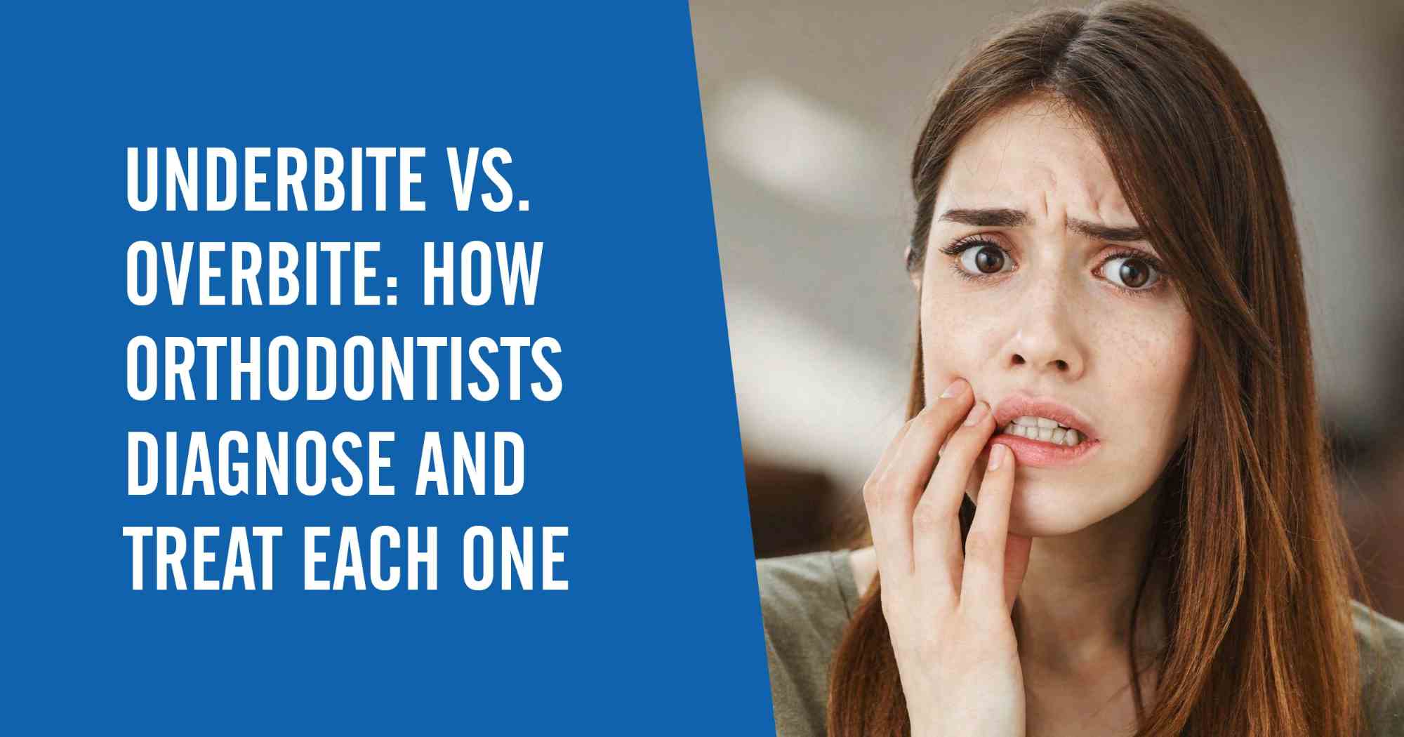 A woman holding her face with a text overlay that says "Underbite vs. Overbite: How Orthodontists Diagnose and Treat Each One"