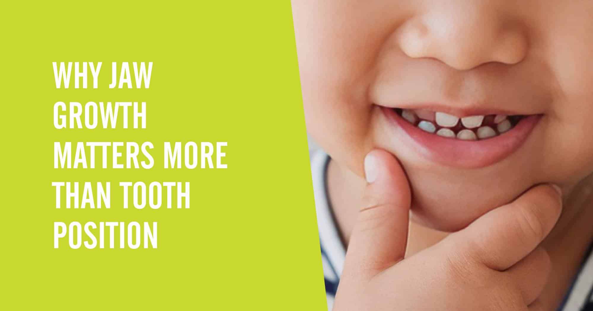 A child holding their chin against a green background with a text overlay that says "Why Kids' Jaw Growth Matters More Than Tooth Position"